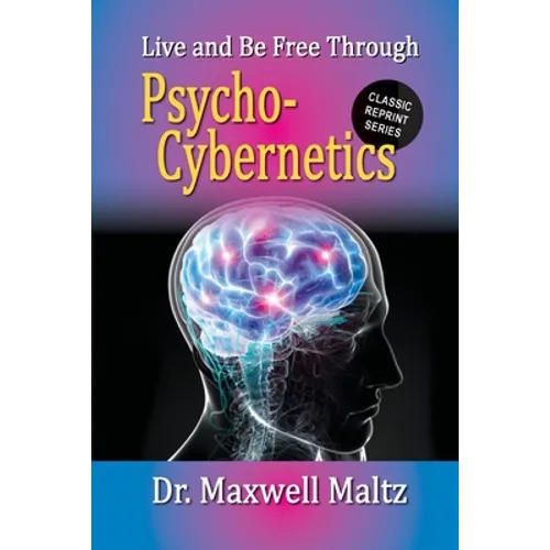 Live and Be Free Through Psycho-Cybernetics