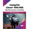 Comptia Linux+ Xk0-005 Reference Guide: Get the Knowledge and Skills You Need to Become a Linux Certified Professional