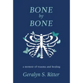 Bone by Bone: A Memoir of Trauma and Healing