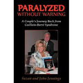 Paralyzed Without Warning: A Couple's Journey Back from Guillain-Barre Syndrome