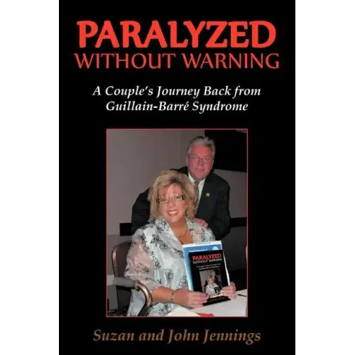 Paralyzed Without Warning: A Couple's Journey Back from Guillain-Barre Syndrome