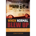 When Normal Blew Up: The Story of the People Who Died and the People Who Lived On