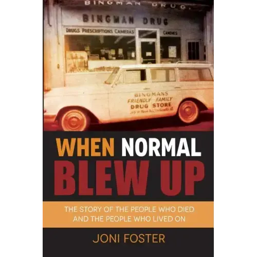 When Normal Blew Up: The Story of the People Who Died and the People Who Lived On