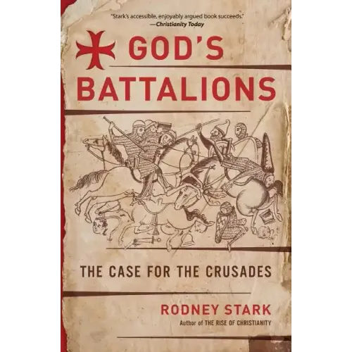 God's Battalions: The Case for the Crusades