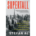 Supertall: How the World's Tallest Buildings Are Reshaping Our Cities and Our Lives