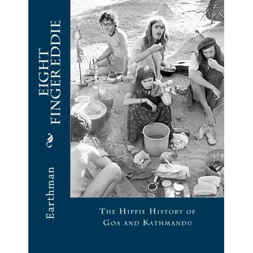 Eight Finger Eddie: The Hippie History of Goa and Kathmandu