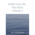 Father Give Me The Heart Volume 2