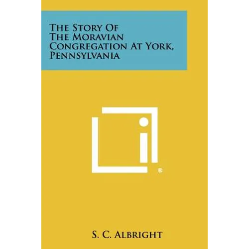 The Story of the Moravian Congregation at York, Pennsylvania