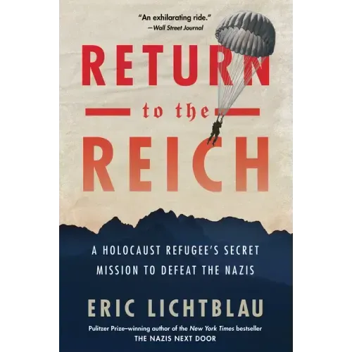 Return to the Reich: A Holocaust Refugee's Secret Mission to Defeat the Nazis