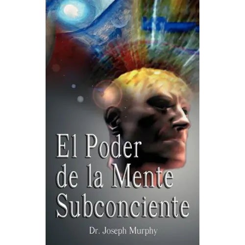 El Poder De La Mente Subconsciente ( The Power of the Subconscious Mind )