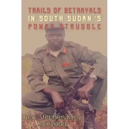 Trails of Betrayals in south Sudan's Power Struggle