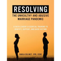 Resolving the Unhealthy and Abusive Marriage Pandemic: A Faith Leader's Essential Training to Identify, Support, and Guide Victims