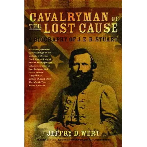 Cavalryman of the Lost Cause: A Biography of J. E. B. Stuart