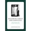 Following Christ and Confucius: Wang Mingdao and Chinese Christianity