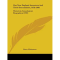 Our New England Ancestors And Their Descendants, 1620-1900: Historical, Genealogical, Biographical (1900)
