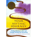 Your Mythic Journey: Finding Meaning in Your Life Through Writing and Storytelling