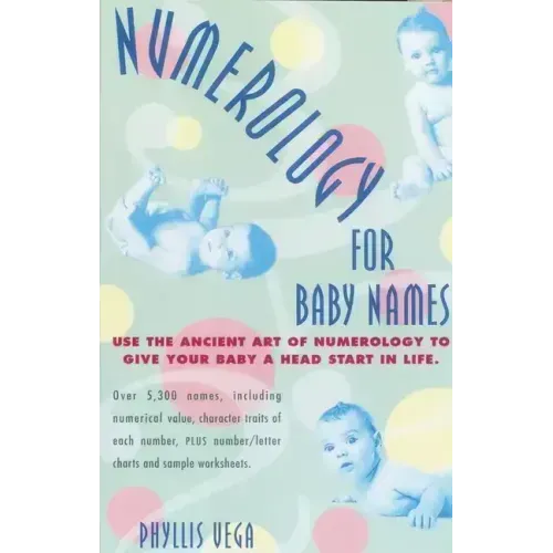 Numerology for Baby Names: Use the Ancient Art of Numerology to Give Your Baby a Head Start in Life