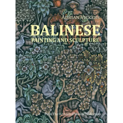 Balinese Painting and Sculpture: From the Krzysztof Musial Collection