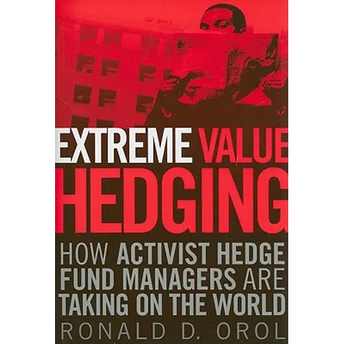 Extreme Value Hedging: How Activist Hedge Fund Managers Are Taking on the World