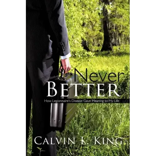 Never Better: How Legionnaire's Disease Gave Meaning to My Life