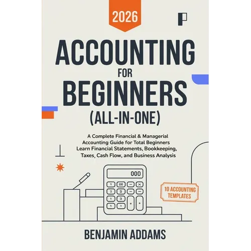 Accounting for Beginners (All-In-1): Complete Financial & Managerial Accounting Guide for Beginners Learn Financial Statements, Bookkeeping, Taxes, Ca
