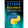 Python for Beginners: A Step-by-Step Guide to Learn Python from Zero in just 5 Days Includes Hands-on-Projects and Exercises