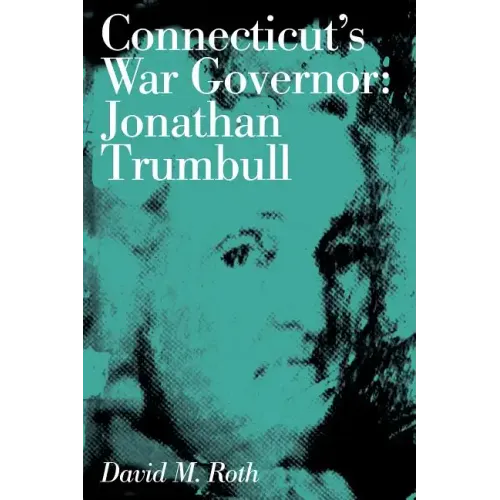 Connecticut's War Governor: Jonathan Trumbull