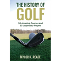 The History of Golf: 30 Amazing Courses and 30 Legendary Players