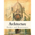 Architecture: Gothic and Renaissance