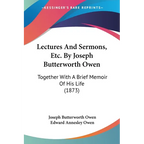 Lectures And Sermons, Etc. By Joseph Butterworth Owen: Together With A Brief Memoir Of His Life (1873)