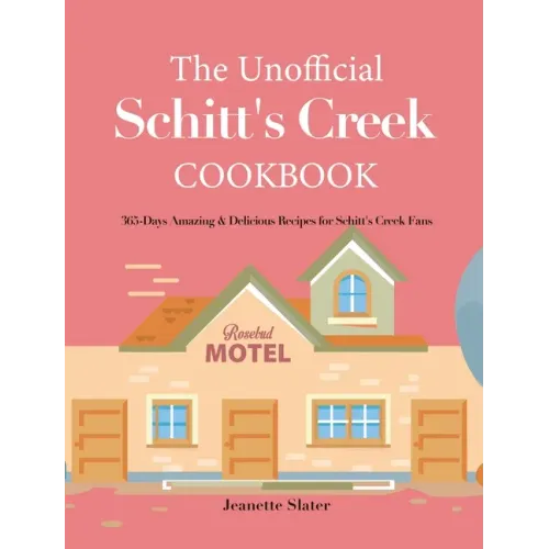 The Unofficial Schitt's Creek Cookbook: 365-Days Amazing & Delicious Recipes for Schitt's Creek Fans