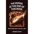 The Moron at the End of This Book