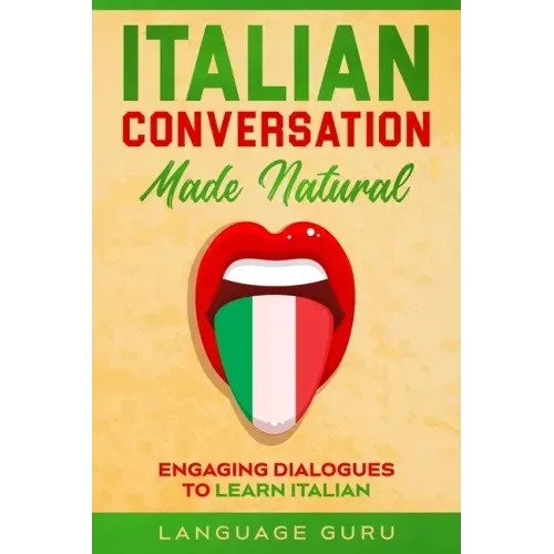Italian Conversation Made Natural: Engaging Dialogues to Learn Italian