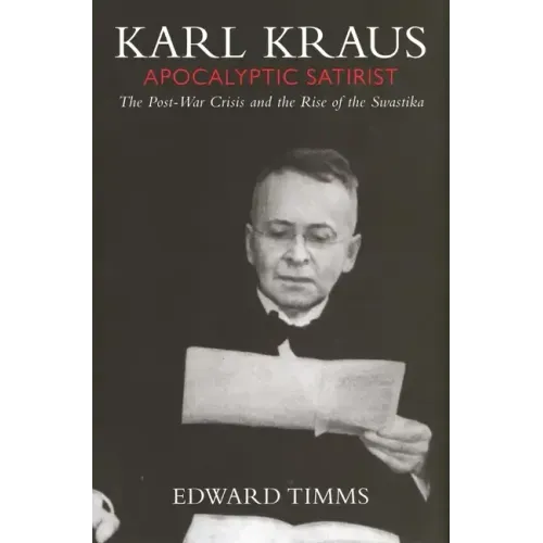 Karl Kraus: Apocalyptic Satirist, Volume 2: The Postwar Crisis and the Rise of the Swastika