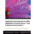 Application Development for IBM Websphere Process Server 7 and Enterprise Service Bus 7