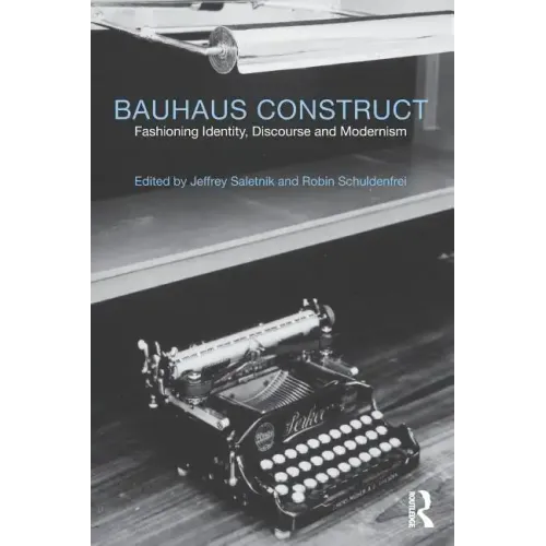 Bauhaus Construct: Fashioning Identity, Discourse and Modernism