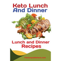 Keto Lunch And Dinners: Ketogenic Diet Lunch and Dinner Recipes