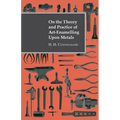 On the Theory and Practice of Art-Enamelling Upon Metals