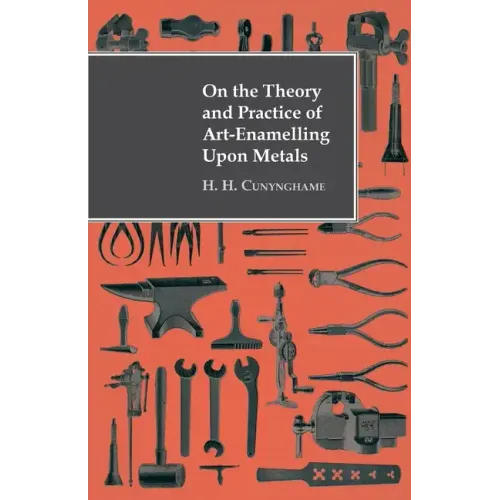 On the Theory and Practice of Art-Enamelling Upon Metals