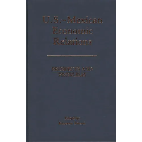 U.S.-Mexican Economic Relations: Prospects and Problems