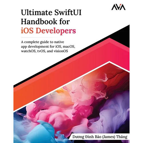 Ultimate SwiftUI Handbook for iOS Developers: A complete guide to native app development for iOS, macOS, watchOS, tvOS, and visionOS (English Edition)