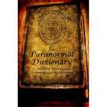 The Paranormal Dictionary: A Complete Users Guide to Everything Paranormal