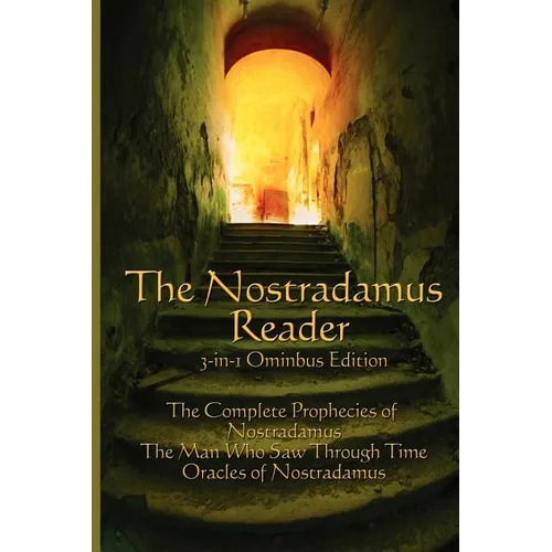 The Nostradamus Reader: The Complete Prophecies and Interpretations
