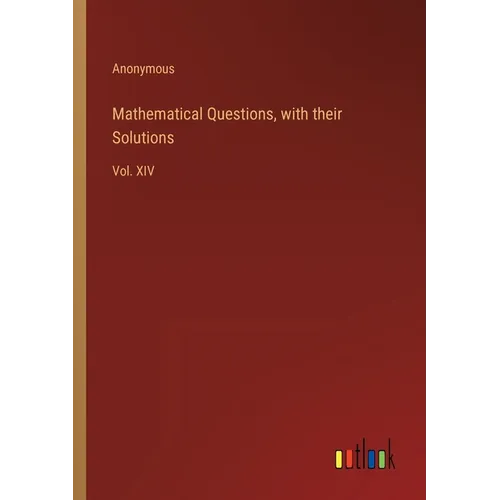 Mathematical Questions, with their Solutions: Vol. XIV