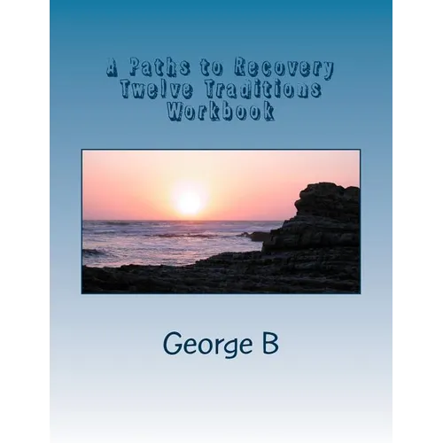 A Paths to Recovery Twelve Traditions Workbook: for Families and Friends of Alcoholics