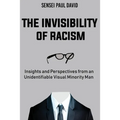 The Invisibility of Racism: Insights and Perspectives from an Unidentifiable Visual Minority Man