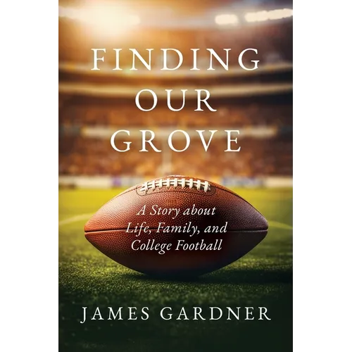 Finding Our Grove: A Story about Life, Family, and College Football