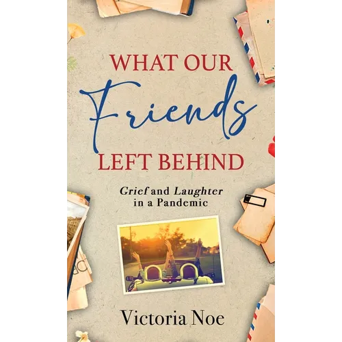 What Our Friends Left Behind: Grief and Laughter in a Pandemic