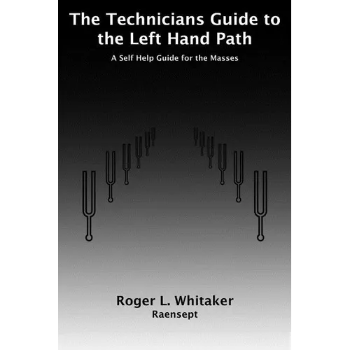The Technicians Guide to the Left Hand Path: A Self Help Guide for the Masses