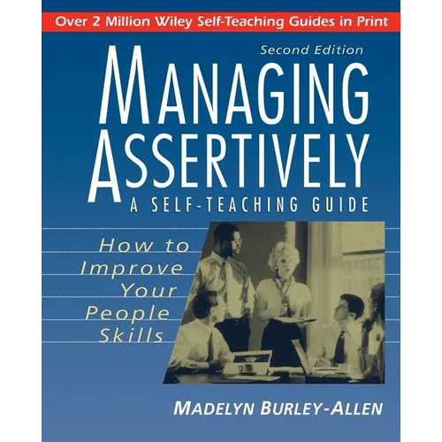 Managing Assertively: How to Improve Your People Skills: A Self-Teaching Guide